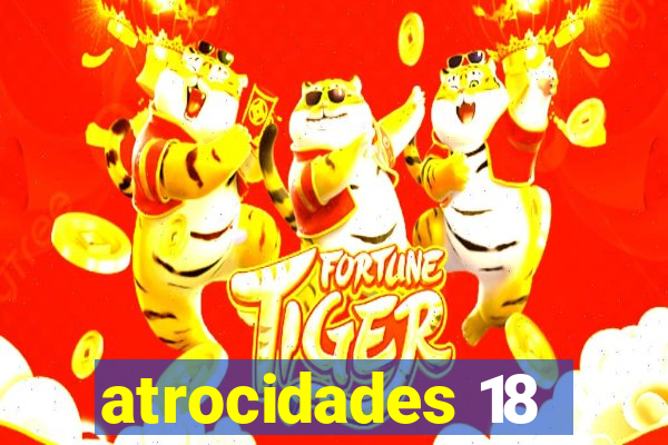 atrocidades 18